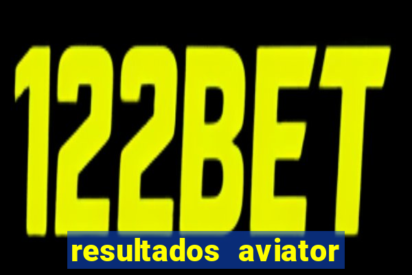 resultados aviator estrela bet